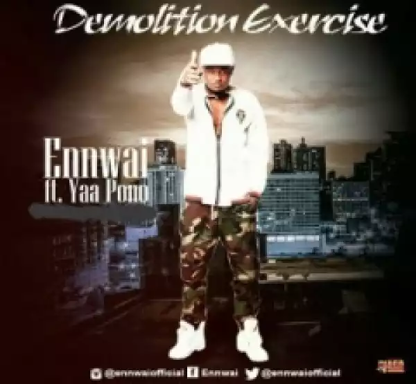 Ennwai - Demolition Exercise (Prod By Dr Ray) ft. Yaa Pono